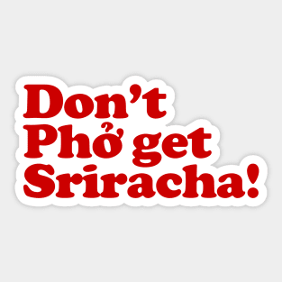 Don't Phở get Sriracha! Sticker